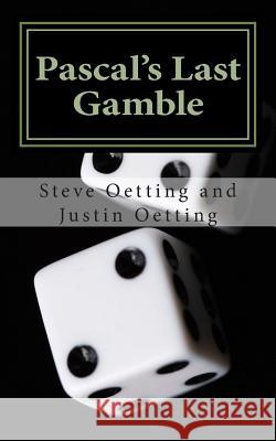 Pascal's Last Gamble Steve Oetting Justin Oetting 9781477474440 Createspace