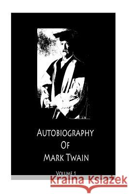 Mark Twain's Autobiography Volume 1 Mark Twain 9781477475522