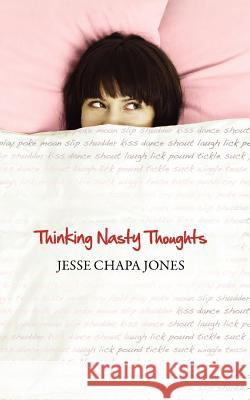 Thinking Nasty Thoughts Jesse Chapa Jones 9781477476383