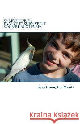 Se reveiller en France et survivre le sourire aux levres Crompton Meade, Sara 9781477477106 Createspace