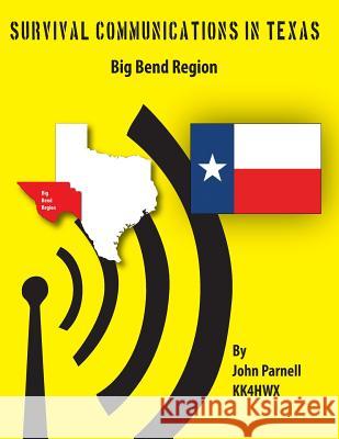 Survival Communications in Texas: Big Bend Region MR John Parnell 9781477478486 Createspace