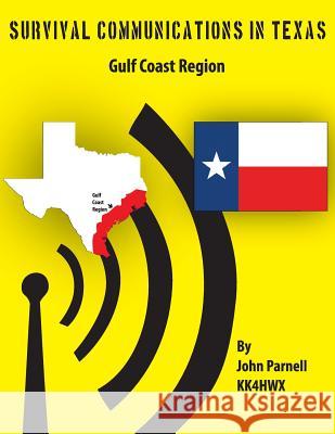 Survival Communications in Texas: Gulf Coast Region MR John Parnell 9781477478608 Createspace