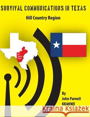 Survival Communications in Texas: Hill Country Region MR John Parnell 9781477478646 Createspace