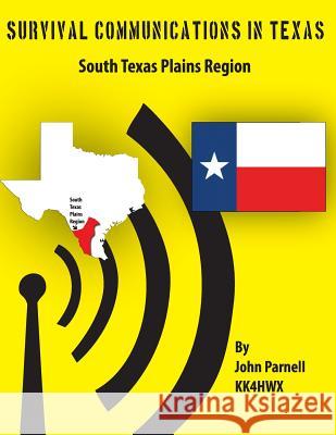 Survival Communications in Texas: South Texas Plains Region MR John Parnell 9781477478714 Createspace