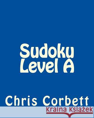Sudoku Level A: Easy Sudoku Puzzles For Beginners or For Timed Challenges Corbett, Chris 9781477478974 Createspace