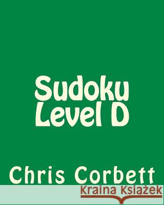 Sudoku Level D: Medium Sudoku Puzzles Chris Corbett 9781477479094 Createspace