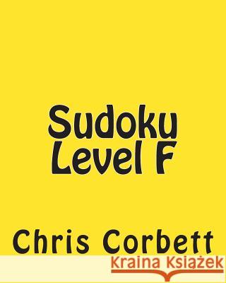 Sudoku Level F: Moderate Sudoku Puzzles Chris Corbett 9781477479261 Createspace