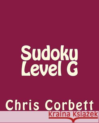 Sudoku Level G: Moderate to Intermediate Sudoku Puzzles Chris Corbett 9781477479377 Createspace