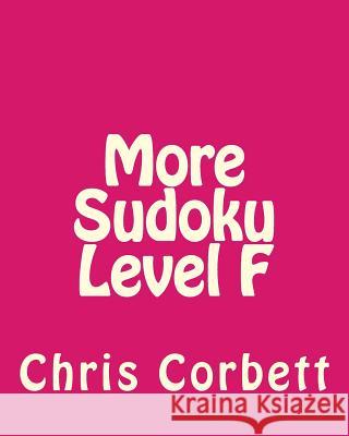 More Sudoku Level F: Moderate Sudoku Puzzles Chris Corbett 9781477479452 Createspace