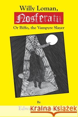 Willy Loman, Nosferatu: Biffo, the Vampyre Slayer Edward Morneau 9781477479674 Createspace