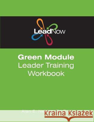 LeadNow Green Module Leader Training Workbook Alan E. Nelson 9781477479797