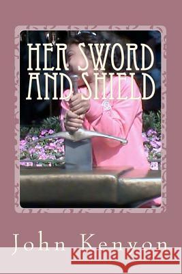 Her Sword and Shield: Chaya's story Kenyon, John 9781477479841 Createspace
