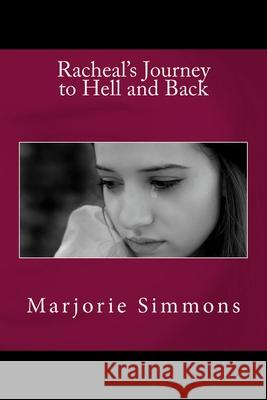 Racheal's Journey to Hell and Back Marjorie Simmons Marjorie Simmons 9781477480939