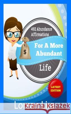 492 Abundance Affirmations For A More Abundant Life Lira, Lorean 9781477481028 Createspace