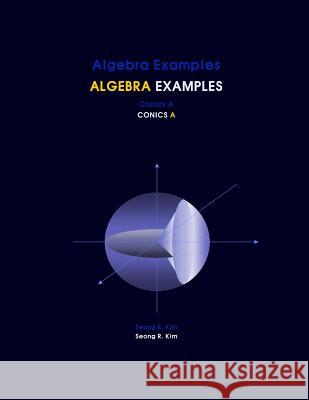 Algebra Examples Conics A Kim, Seong R. 9781477481202 Createspace