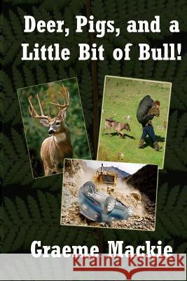 Deer, Pigs and a Little Bit of Bull: Large Print edition MacKie, Graeme 9781477481417