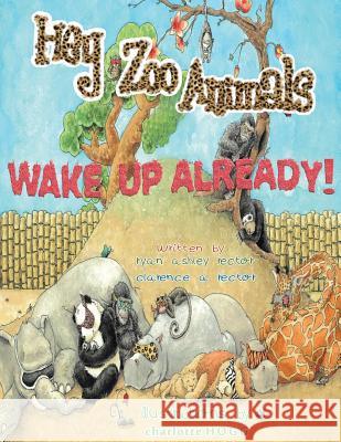 Hey Zoo Animals! Wake up Already! Rector, Clarence A. 9781477482056 Createspace