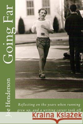Going Far: Reflecting on the years when running grew up, and a writing career took off Henderson, Joe 9781477483176