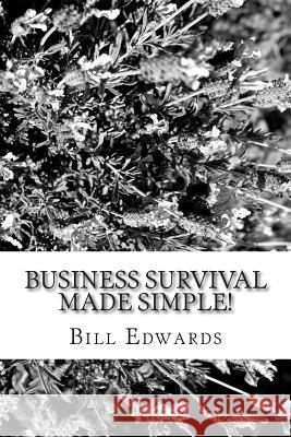 Business Survival Made Simple! Bill Edwards 9781477483206 Createspace Independent Publishing Platform