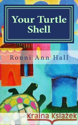 Your Turtle Shell: 50 Tips for a Stronger Sensitive Ronni Ann Hall Ronni Ann Hall 9781477483374
