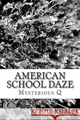 American School Daze Mysterious Q 9781477483756 Createspace Independent Publishing Platform