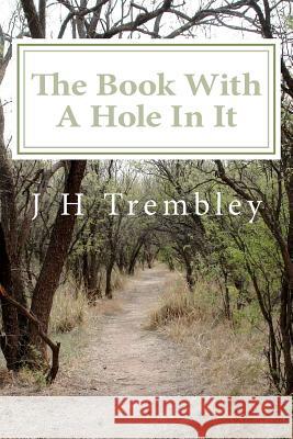 The Book With A Hole In It Trembley, J. H. 9781477484678 Createspace