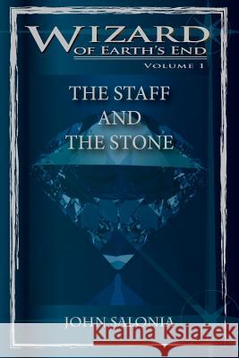 The Staff and the Stone: Wizard of Earth's End John Salonia Howard Mertin 9781477485071 Createspace