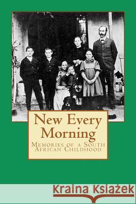 New Every Morning: Memories of a South African Childhood Margaret Bond James Purnell Bond 9781477485453