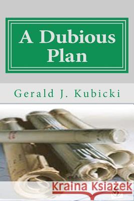 A Dubious Plan: Colton Banyon Mystery #5 Gerald J. Kubicki 9781477485729 Createspace