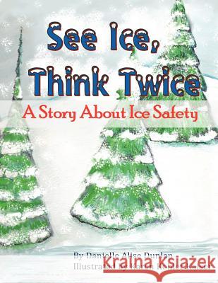 See Ice, Think Twice: A Story About Ice Safety Kaiser, Karen Kohler 9781477486078 Createspace