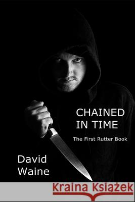 Chained In Time: The First Rutter Book Waine, David 9781477488010 Createspace