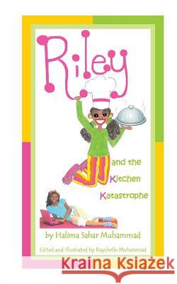 Riley and the Kitchen Katastrophe Halima Sahar Muhammad Raychelle Muhammad 9781477488027 Createspace