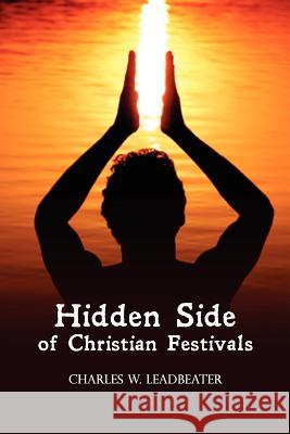 Hidden Side of Christian Festivals Abp Charles Webster Leadbeater Abp Wynn Wagner 9781477489093 Createspace