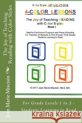 The Joy of Teaching Reading with Color Styles: For Grade Levels 1 to 3 - Students Learning to Read Jean Marie Miscisin 9781477491737 Createspace