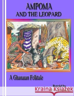 Ampoma and the Leopard MR Ofori Mankata D. Boateng Agyemang 9781477492055