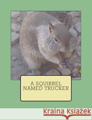 A Squirrel Named Trucker Heather Malet Aldrich 9781477493106 Createspace