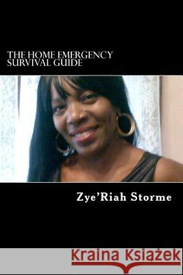 The Home Emergency Survival Guide: What do you do when the lights go off? Storme, Zye'riah 9781477493717 Createspace