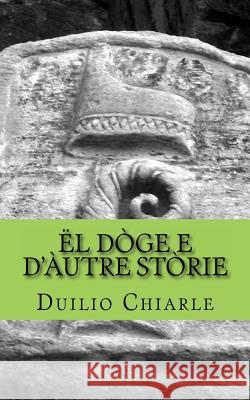 Ël Dòge E d'Àutre Stòrie Chiarle, Duilio 9781477493847 Createspace