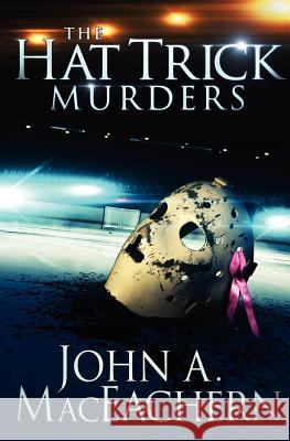 The Hat Trick Murders John A. Maceachern 9781477495025