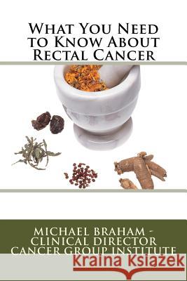 What You Need to Know About Rectal Cancer Braham, Michael 9781477495049