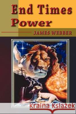 End Times Power James Webber 9781477495261