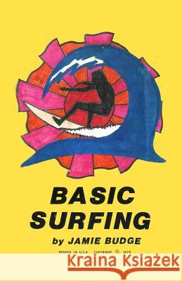 Basic Surfing: How to surf book with descriptions, illustrations and photos Jamie Budge 9781477496916