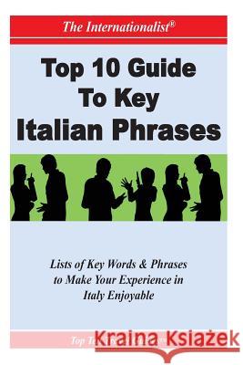 Top 10 Guide to Key Italian Phrases (THE INTERNATIONALIST) Whiting, Sharri 9781477497104 Createspace