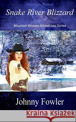 Mountain Woman: Snake River Blizzard: A Kate McAlaster Adventure Johnny Fowler 9781477497739