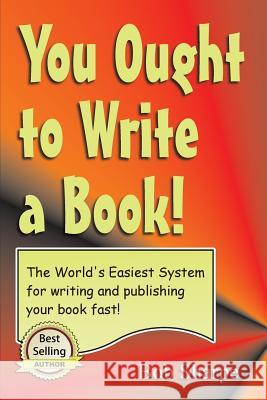 You Ought to Write a Book: The World's Easiest System for Writing a Book Bob Sharpe 9781477497777 Createspace Independent Publishing Platform