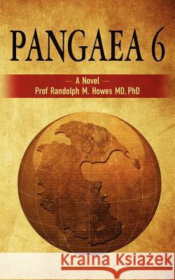 Pangaea 6 Phd Prof Randolph M. Howe 9781477497913 Createspace