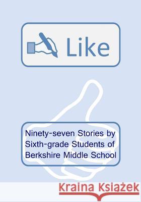 Like: Ninety-seven Stories by Sixth-grade Students of Berkshire Middle School Straub, Deana 9781477502303
