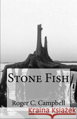 Stone Fish Roger C. Campbell 9781477502501 Createspace