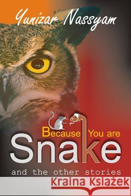 Because You are Snake Nassyam, Yunizar 9781477504925 Createspace