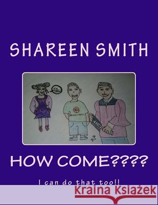 How Come? Shareen Smith 9781477505748 Createspace Independent Publishing Platform